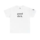 Good Dick. Adult T-Shirt