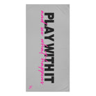 Play with it love towel