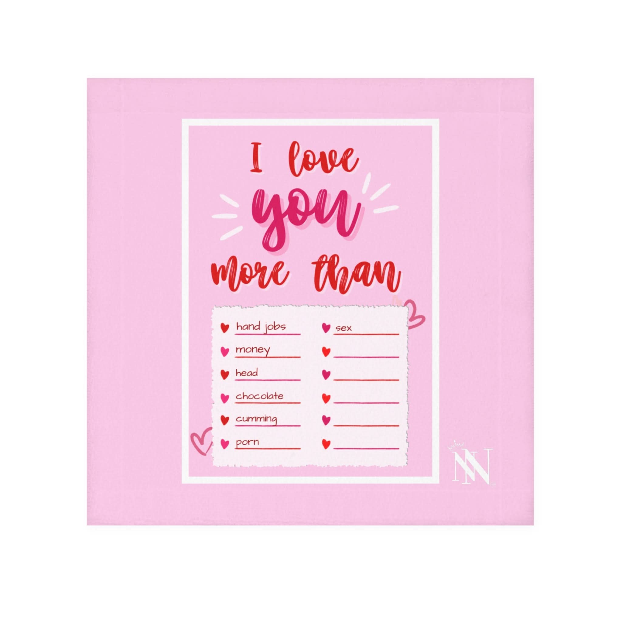 Pink hand towel with playful text 'I Love You More Than' featuring a checklist of cheeky items like hand jobs, money, and sex. Fun and flirty gift.