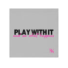 Play with it love towel